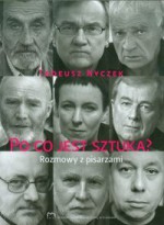 Po co jest sztuka? Rozmowy z pisarzami - Tadeusz Nyczek