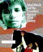 Iqbal Masih and the Crusaders Against Child Slavery - Susan Kuklin