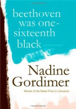 Beethoven Was One-Sixteenth Black: And Other Stories - Nadine Gordimer