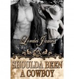 Shoulda Been a Cowboy - Lorelei James