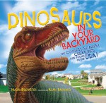 Dinosaurs in Your Backyard: The Coolest, Scariest Creatures Ever Found in the USA! - Hugh Brewster, Alan Barnard