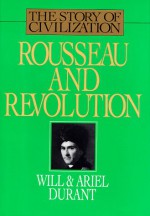 Rousseau and Revolution - Will Durant, Ariel Durant