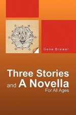 Three Stories and a Novella - Gene Brewer