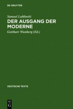 Der Ausgang Der Moderne: Ein Buch Der Opposition (1909) - Samuel Lublinski, Gotthart Wunberg, Johannes J. Braakenburg