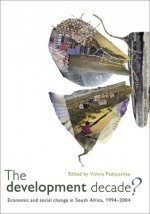 The Development Decade?: Economic and Social Change in South Africa, 1994�2004 - Vishnu Padayachee