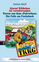 TKKG - Alarm! Klösschen ist verschwunden/Terror aus dem Pulverfass/Die Falle im Fuchsbach: Sammelband 2 (German Edition) - Stefan Wolf