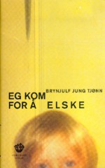 Eg kom for å elske - Brynjulf Jung Tjønn