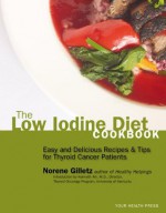 The Low Iodine Diet Cookbook: Easy and Delicious Recipes and Tips for Thyroid Cancer Patients - Norene Gilletz, Dr. Kenneth Ain