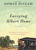 Carrying Albert Home: The Somewhat True Story of A Man, His Wife, and Her Alligator - Homer Hickam