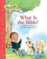 What Is the Bible? - Kathleen Long Bostrom, Elena Kucharik