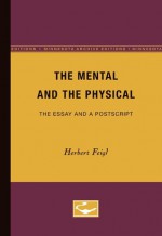 The Mental and the Physical: The Essay and a Postscript - Herbert Feigl