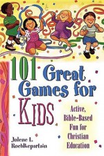 101 Great Games for Kids - Jolene L. Roehlkepartain