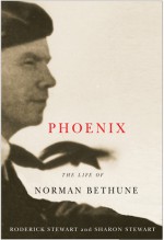 Phoenix: The Life of Norman Bethune - Sharon Stewart, Roderick Stewart