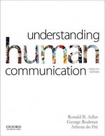 Understanding Human Communication - Ronald Adler, George Rodman, Athena Dupre