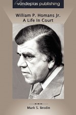 William P. Homans JR.: A Life in Court - Mark S. Brodin