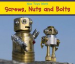 Screws, Nuts, and Bolts (Acorn: How Toys Work) - Siân Smith