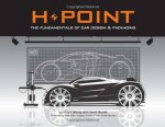 H-Point: The Fundamentals of Car Design & Packaging - Stuart Macey, Geoff Wardle, Ralph Gilles, Freeman Thomas, Gordon Murray