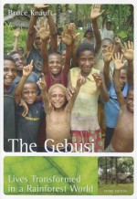 The Gebusi: Lives Transformed in a Rainforest World - Bruce M. Knauft