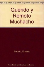 Querido y Remoto Muchacho - SABATO ERNESTO