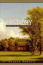 A Place in History: Albany in the Age of Revolution, 1775-1825 - Warren Roberts