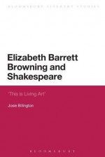 Elizabeth Barrett Browning and Shakespeare: 'This is Living Art' - Josie Billington