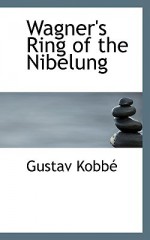 Wagner's Ring of the Nibelung - Gustav Kobbé