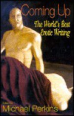 Coming Up: The World's Best Erotic Writing - Michael Perkins