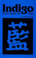 Indigo from Seed to Dye - Dorothy Miller