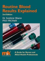 Routine Blood Results Explained: A Guide for Nurses and Allied Health Professionals - Andrew D. Blann