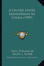 A United States Midshipman in China - Yates Stirling Jr., Ralph L. Boyer