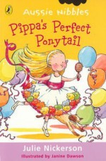 Pippa's Perfect Ponytail (Aussie Nibbles) - Julie Nickerson, Janine Dawson