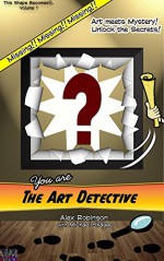 The Art Detective (This Shape Becomes... Book 1) - J. Michael Skaggs, Alex Robinson