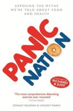 Panic Nation: Exposing the Myths We're Told about Food and Health - Stanely Feldman, Vincent Marks