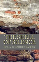 The Shell of Silence: English Poems - Maria do Sameiro Barroso, Ana Pinto, Maria Teresa Dias Furtado