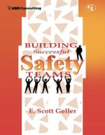 Building Successful Safety Teams - E. Scott Geller