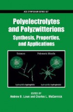 Polyelectrolytes and Polyzwitterions: Synthesis, Properties, and Applications - Andrew B. Lowe, Charles L. McCormick