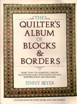 The Quilter's Album of Blocks and Borders: More than 750 Geometric Designs Illustrated and Categorized for Easy Identification and Drafting - Jinny Beyer