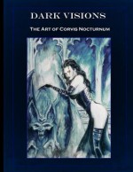 Dark Visions the Art of Corvis Nocturnum - Corvis Nocturnum, Joesph Vargo