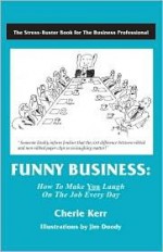 Funny Business: How to Make You Laugh on the Job Every Day - Cherie Kerr, Jim Doody