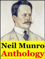 Neil Munro, Anthology (The Vital Spark, In Highland Harbours with Para Handy, Hurricane Jack of The Vital Spark, Bud, The Shoes of Fortune, Doom Castle, The Lost Pibroch and other stories) - Neil Munro, Hugh Foulis