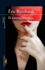 El sistema Victoria - Eric Reinhardt