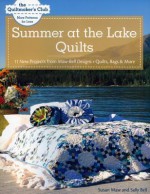 Summer at the Lake Quilts: 11 New Projects from Maw Bell Designs: Quilts, Bags & More - Susan Maw, Sally Bell