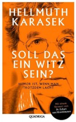 Soll das ein Witz sein?: Über Humor, Satire, tiefere Bedeutung (German Edition) - Hellmuth Karasek