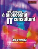 How to Become a Successful IT Consultant (Computer Weekly Professional) - Dan Remenyi