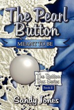 The Pearl Button: Meant to Be: The Button Box Series Book II - Sandy Jones