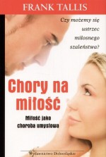 Chory na miłość. Miłość jako choroba umysłowa - Frank Tallis