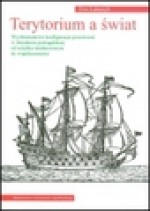 Terytorium a świat : wyobrażeniowe konfiguracje przestrzeni w literaturze portugalskiej od schyłku średniowiecza do współczesności - Ewa. Łukaszyk