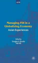 Managing FDI in a Globalizing Economy: Asian Experiences - Hal Hill, Douglas H. Brooks