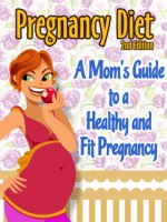 Pregnancy Diet: A Mom's Guide To A Healthy and Fit Pregnancy - Julie Schoen