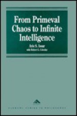 From Primeval Chaos to Infinite Intelligence: On Information as a Dimension and on Entropy as a Field of Force - Arie S. Issar